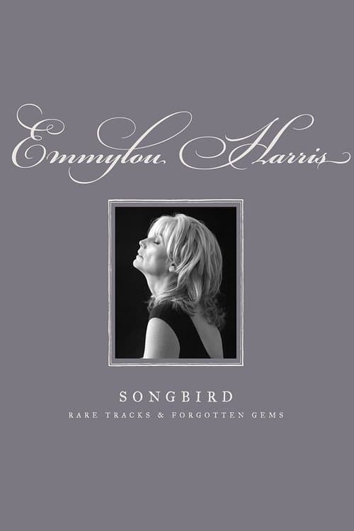 Emmylou Harris - Songbird: Rare Tracks and Forgotten Gems poster