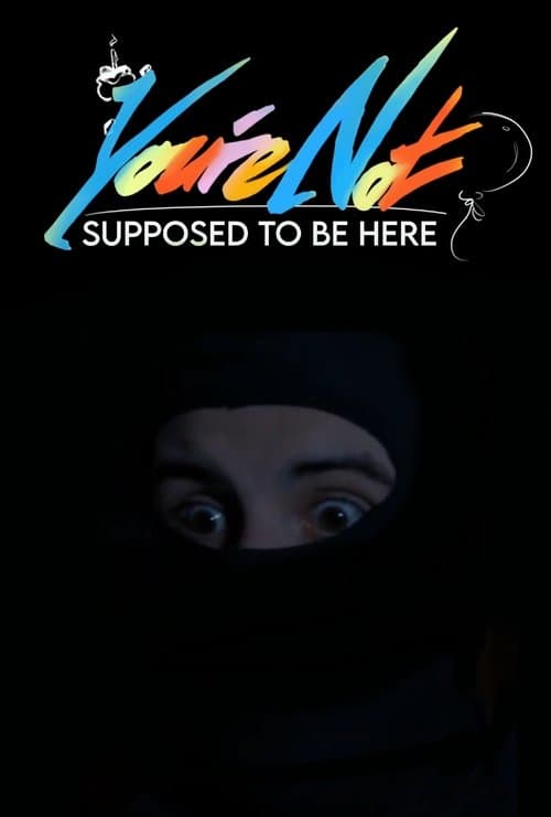 You're Not Supposed To Be Here poster
