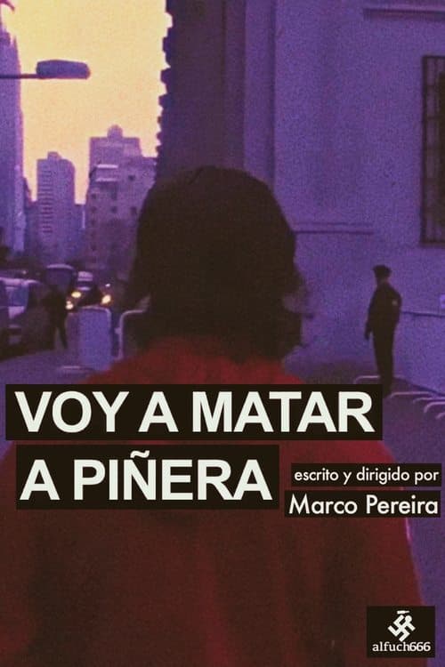Voy a Matar a Piñera poster