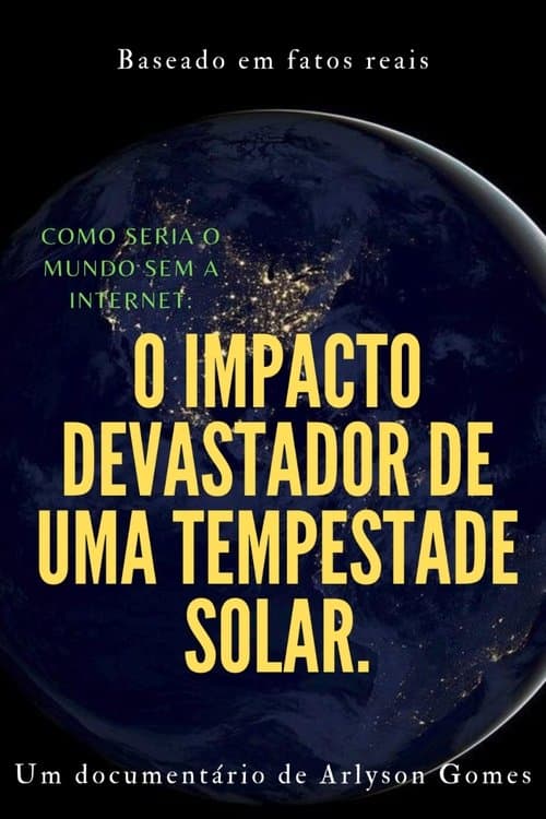 Como seria o mundo sem a internet: o impacto devastador de uma tempestade solar. poster
