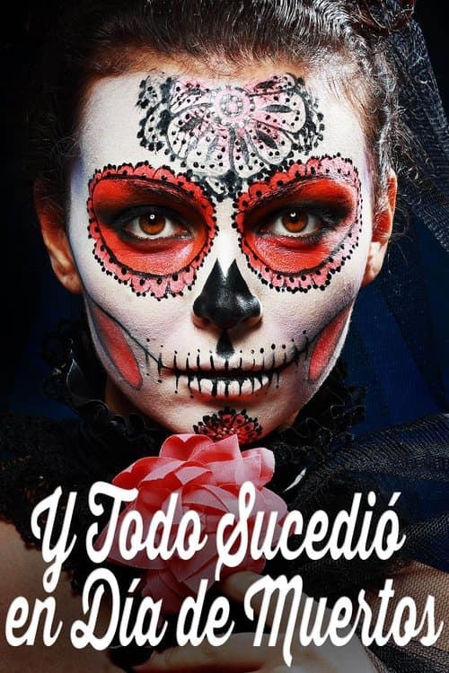 Y todo sucedió en día de muertos poster