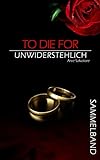 To Die For - Unwiderstehlich - SAMMELBAND (Clique Frankfurt 1)